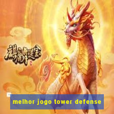 melhor jogo tower defense